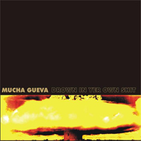 Mucha Gueva - Drown In Yer Own Shit