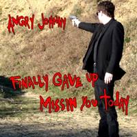 Angry Johnny - Finally Gave Up Missin' You Today