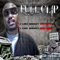 Full Clip - I Like Money (Single)