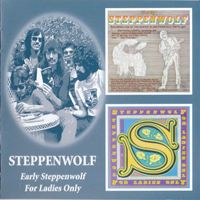 Steppenwolf - Early Steppenwolf / For Ladies Only (CD 1)