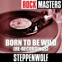 Steppenwolf - Rock Masters: Born To Be Wild (Re-Recordings)