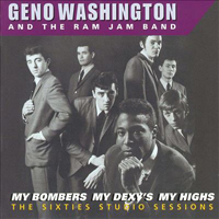 Geno Washington & The Ram Jam Band - My Bombers My Dexy's My Highs - The Sixties Studio Sessions (CD 2): Shake A Tail Feather Baby... Plus!