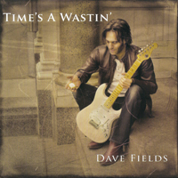 Fields, Dave - Time's A Wastin'