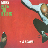 Moby - Play (The B Sides+5 Bonus - Unofficial Release)