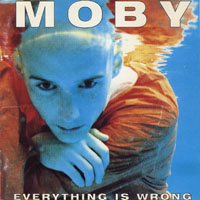 Moby - Everything Is Wrong (CD 1)