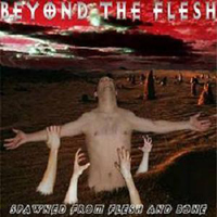 Beyond The Flesh - Spawned From Flesh And Bone (2001 Re-released)