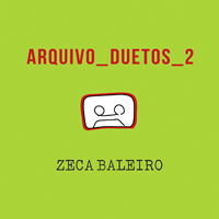 Zeca Baleiro - Arquivo Duetos 2