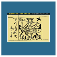 Cleaners from Venus - Songs For A Fallow Land