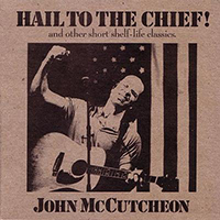 McCutcheon, John - Hail To The Chief!: And Other Short Shelf - Life Classics