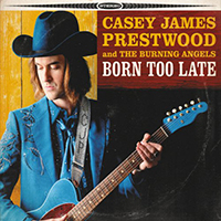 Casey James Prestwood And The Burning Angels - Born Too Late