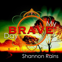 Shannon Rains - My Brave Day