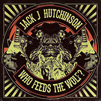 Jack J Hutchinson's Boom Boom Brotherhood - Who Feeds The Wolf?