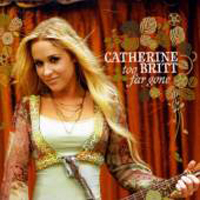 Catherine Britt - Too Far Gone