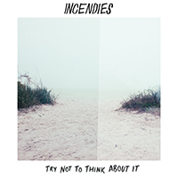 Incendies - Try Not to Think About It (EP)