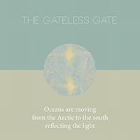 Gateless Gate - Oceans Are Moving From The Arctic To The South Reflecting The Light