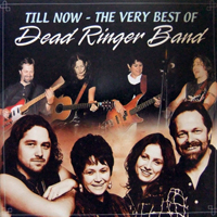 Dead Ringer Band - Till Now - The Very Best Of...