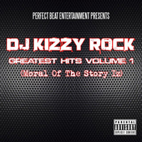 DJ Kizzy Rock - Moral Of The Story Iz. Greatest Hits Vol. 1