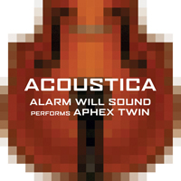 Alarm Will Sound - Acoustica: Alarm Will Sound performs Aphex Twin