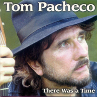 Pacheco, Tom - There Was A Time