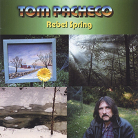 Pacheco, Tom - Rebel Spring