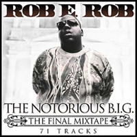 Rob E Rob - Rob E Rob - The Notorious B.I.G - The Final Mixtape (split)