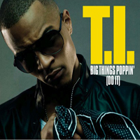 T.I. - Big Things Poppin' (Do It) (Single)