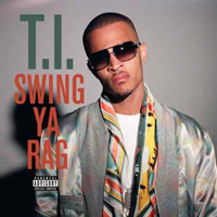 T.I. - Swing Ya Rag (Single)
