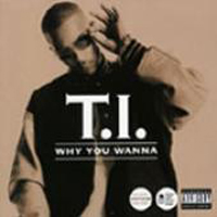 T.I. - Why You Wanna
