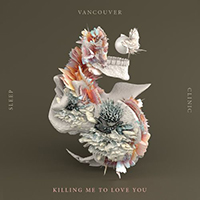 Vancouver Sleep Clinic - Killing Me To Love You (Single)