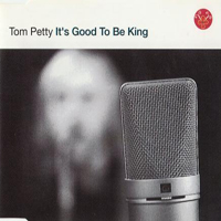 Tom Petty - It's Good To Be King (Single)