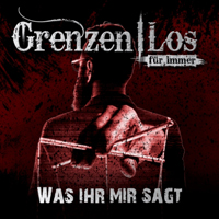 Grenzenlos - Was Ihr Mir Sagt