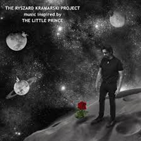 Ryszard Kramarski Project - Music Inspired By The Little Prince
