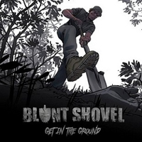 Blunt Shovel - Get In The Ground