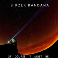 Birzer Bandana (GBR) - Of Course It Must Be