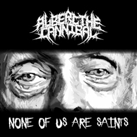 Albert The Cannibal - None Of Us Are Saints