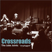 Juke Joints - Crossroads: The Juke Joints 'Un&plugged'