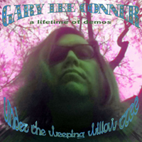 Conner, Lee Gary - Under the Weeping Willow Tree (a Lifetime of Demos) [CD 3]