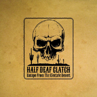 Half Deaf Clatch - Escape From The Electric Desert (Single)