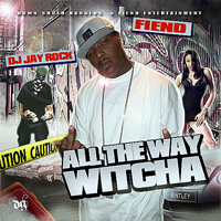 Fiend - All The Way Witcha (Mixtape)