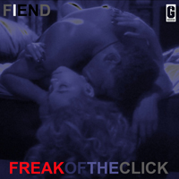 Fiend - Freak Of The Click (Single)
