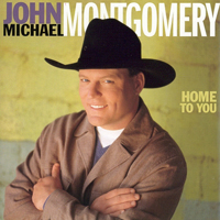 Montgomery, John Michael - Home To You