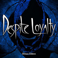 Despite Loyalty - Despite Loyalty (Deluxe Edition)
