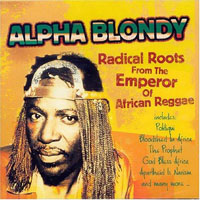 Alpha Blondy - Radical Roots from The Emperor of African Reggae