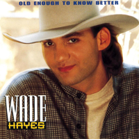 Hayes, Wade - Old Enough To Know Better