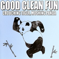 Good Clean Fun - Crouching Tiger, Moshing Panda