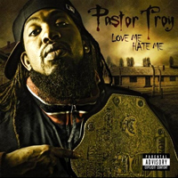Pastor Troy - Love Me, Hate Me