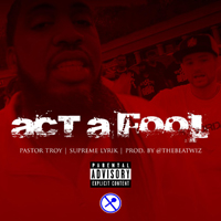 Pastor Troy - Act A Fool (Single)