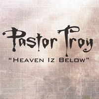 Pastor Troy - Heaven Iz Below (Single)