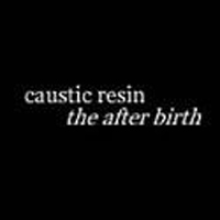 Caustic Resin - The Afterbirth