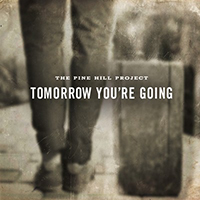 Pine Hill Project - Tomorrow You're Going